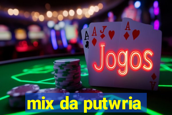 mix da putwria